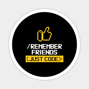 REMEMBER FRIENDS JUST CODE Magnet